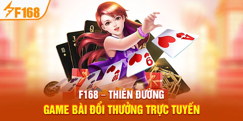 F168 – Thiên Đường Game Bài Đổi Thưởng Trực Tuyến