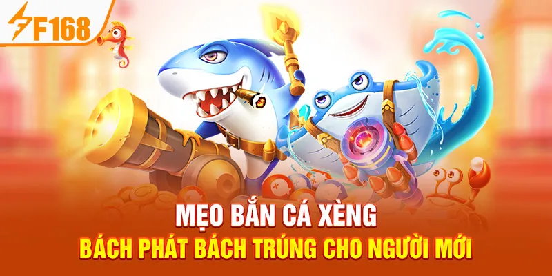 Mẹo Bắn Cá Xèng Bách Phát Bách Trúng Cho Người Mới